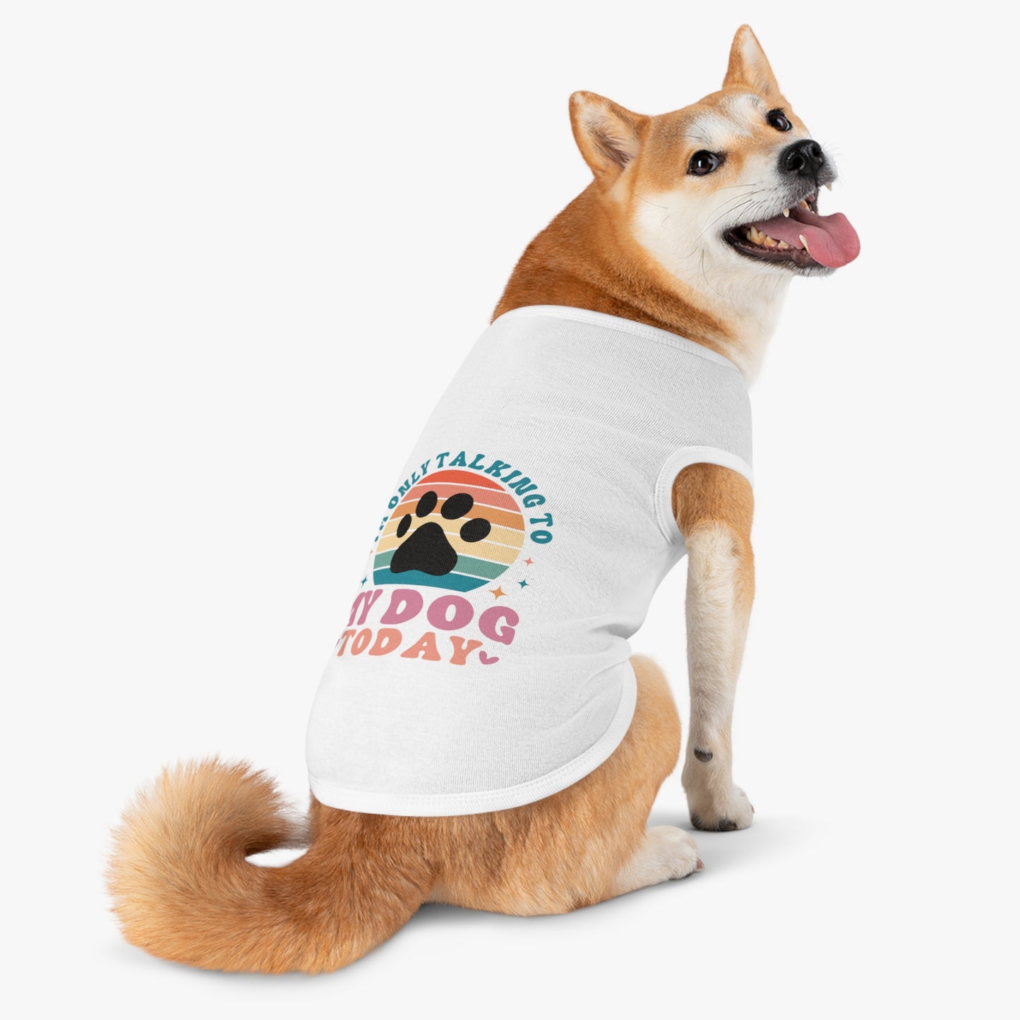 Pet Tank Top | I'M ONLY TALKING TO MY DOG TODAY