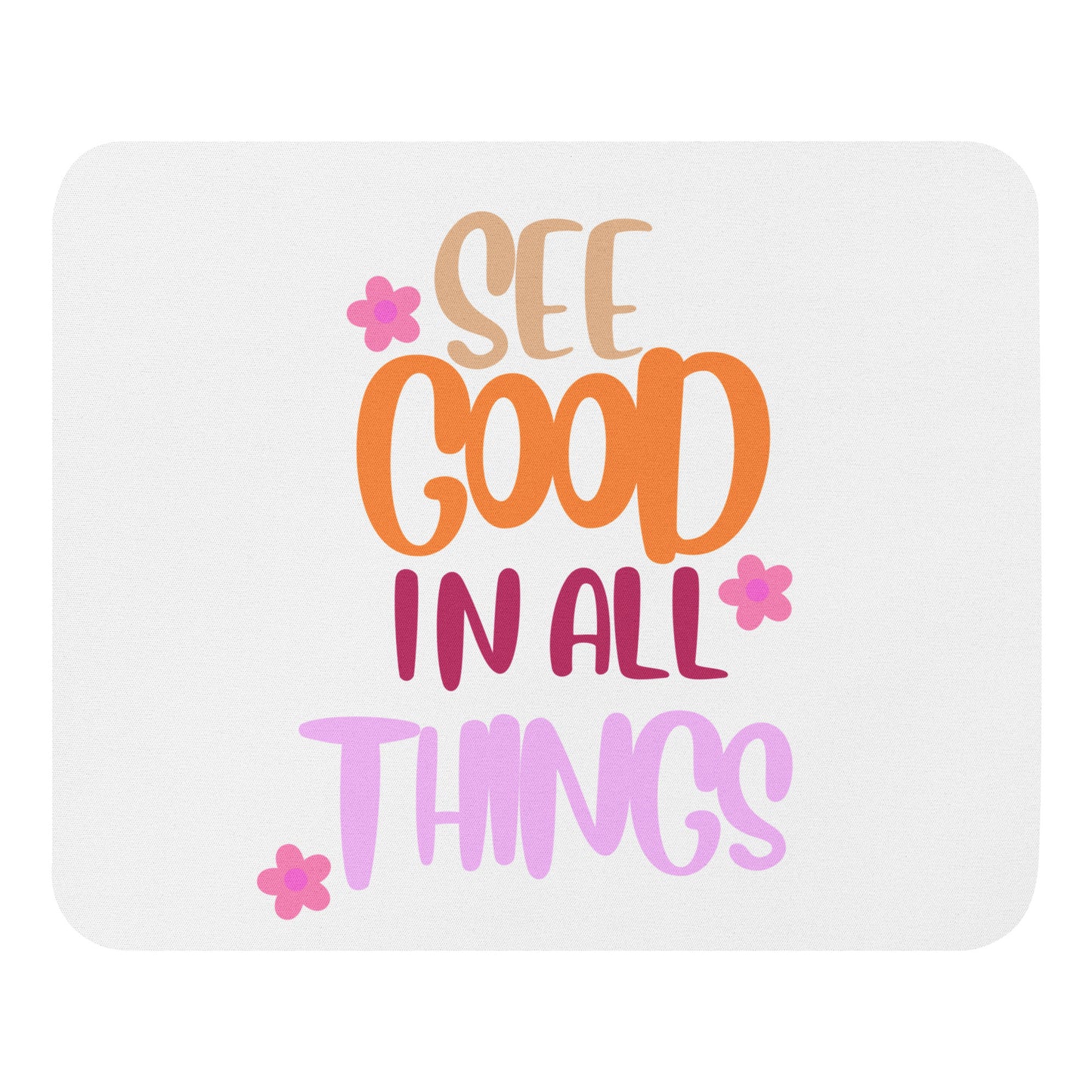Mouse Pad | See Good In All Things