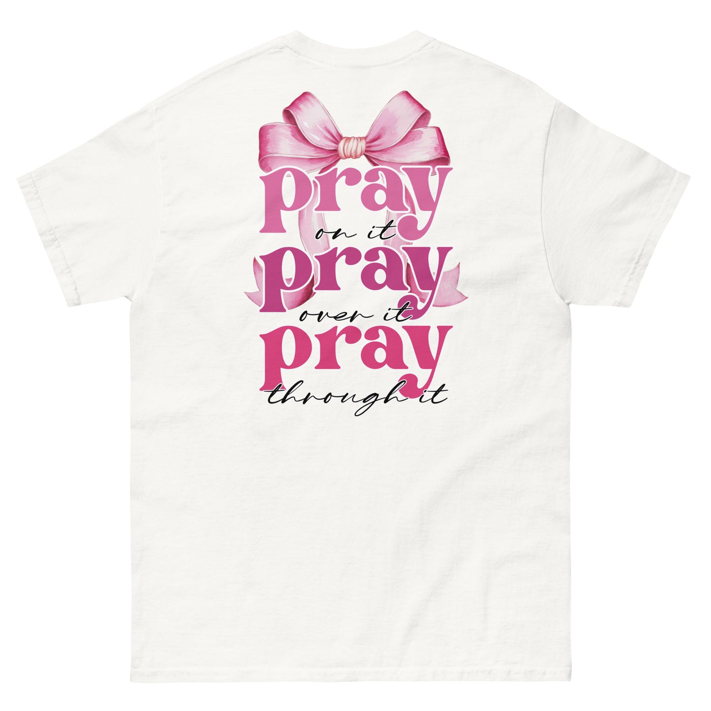 Classic Tee | Pray on it Pray over it Pray through it