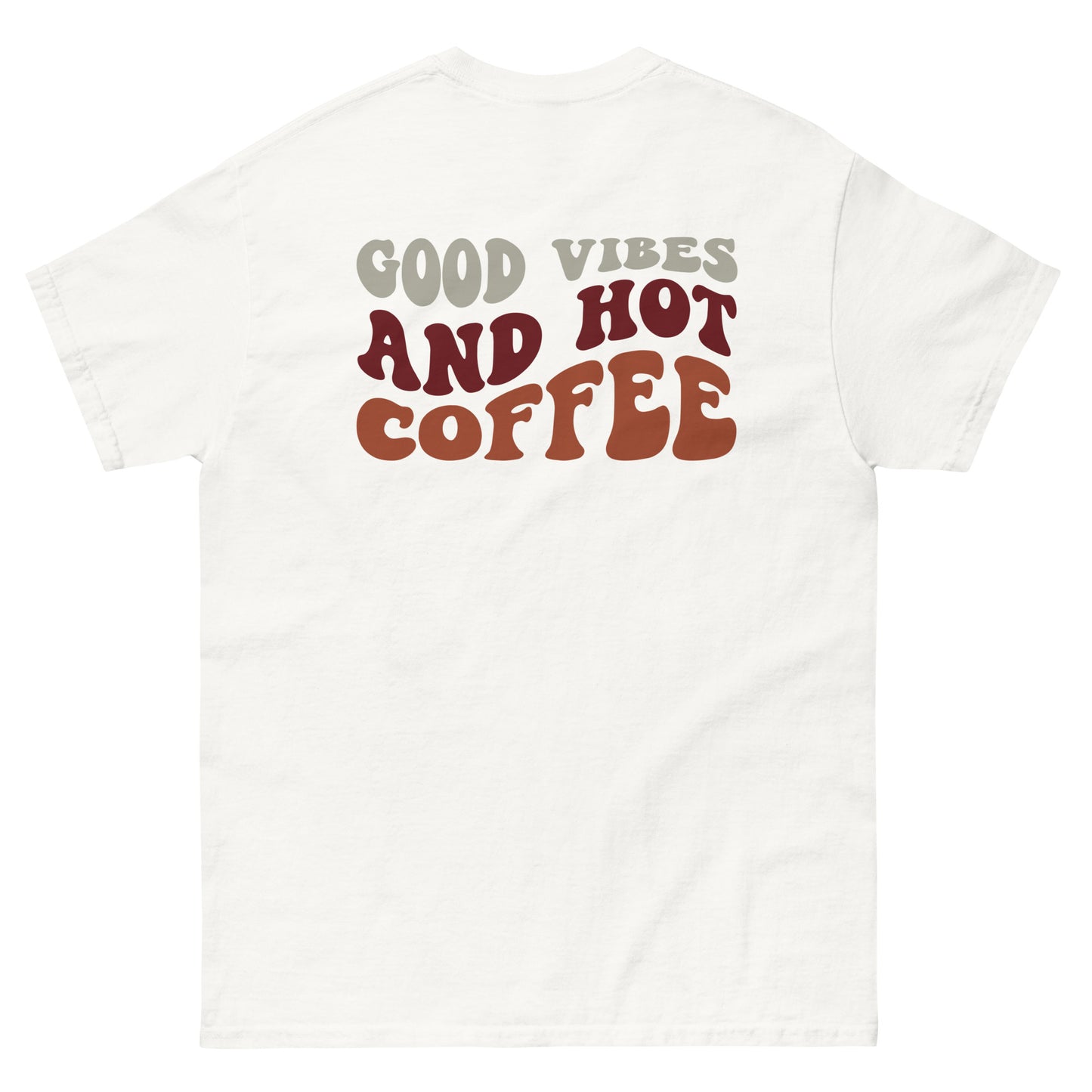 Classic Tee | But First Coffee | Good Vibes And Hot Coffee