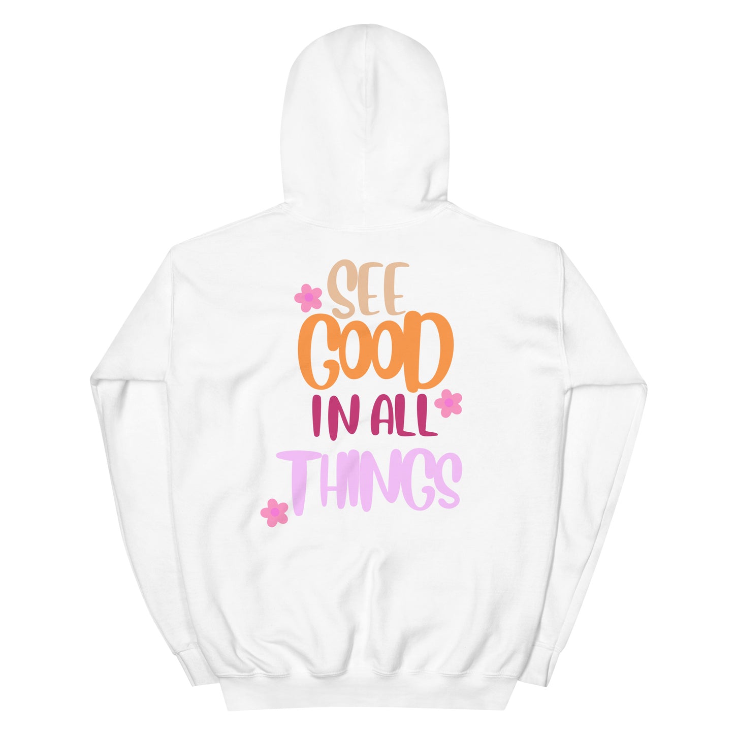 Hoodie | See Good In All Things