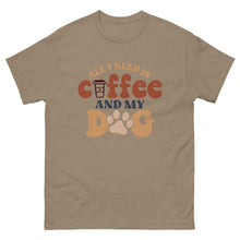 Load image into Gallery viewer, Classic Tee | All I Need Is Coffee And My Dog
