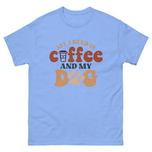 Load image into Gallery viewer, Classic Tee | All I Need Is Coffee And My Dog
