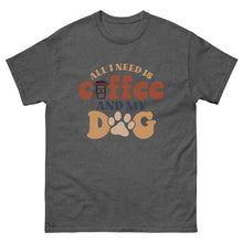 Load image into Gallery viewer, Classic Tee | All I Need Is Coffee And My Dog
