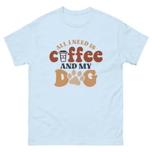 Load image into Gallery viewer, Classic Tee | All I Need Is Coffee And My Dog
