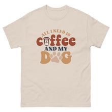 Load image into Gallery viewer, Classic Tee | All I Need Is Coffee And My Dog
