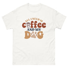 Load image into Gallery viewer, Classic Tee | All I Need Is Coffee And My Dog
