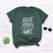 Load image into Gallery viewer, Great Sisters Get Promoted To Aunt T-Shirt

